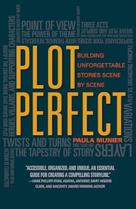 Plot Perfect. How to Build Unforgettable Stories Scene by Scene by Paula Munier