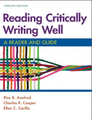 Reading Critically Writing Well, 12th Edition by Rise B. Axelrod, Charles R. Cooper, Ellen C. Carillo Requirements: .PDF reader, 29.8 MB