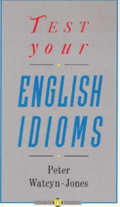 Test Your English Idioms by Peter Watcyn Jones Requirements: .PDF reader, 12.5 MB