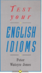 Test Your English Idioms by Peter Watcyn Jones Requirements: .PDF reader, 12.5 MB