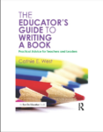 The Educator's Guide to Writing a Book by Cathie E West Requirements: .PDF reader, 1 MB