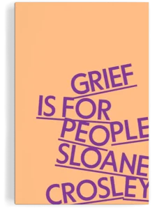 Grief Is for People by Sloane Crosley